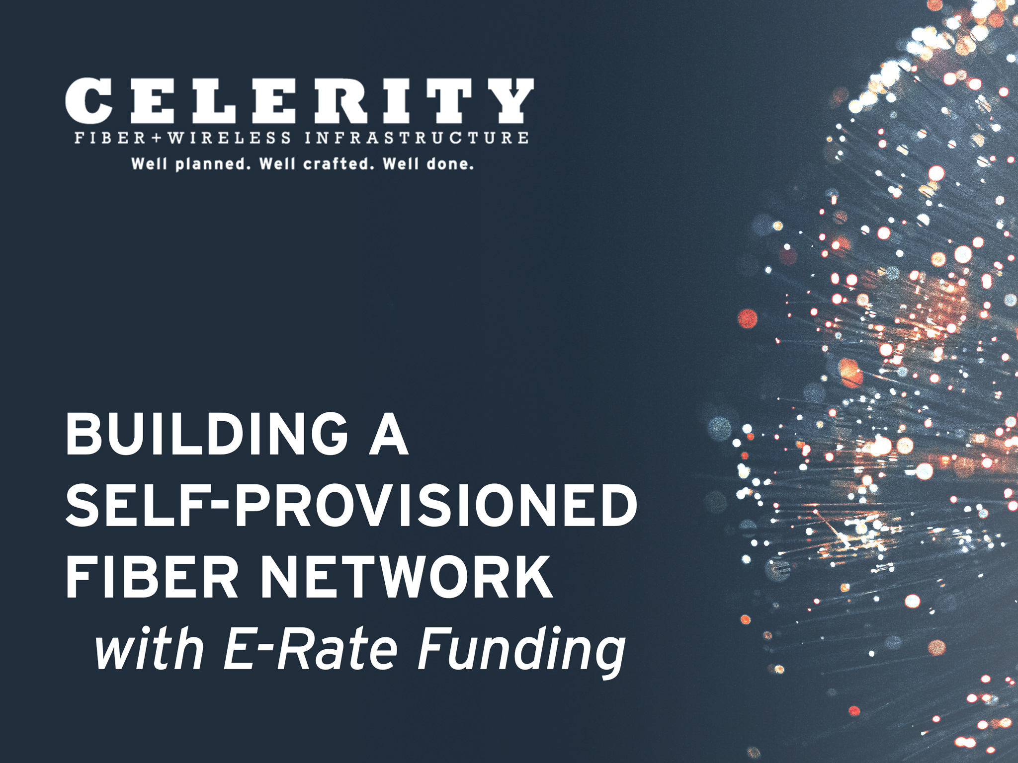 Celerity Integrated Services, Inc. Building a Self-Provisioned Fiber Network with E-Rate Funding